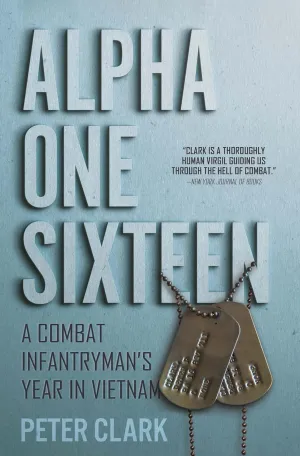 Alpha One Sixteen: A Combat Infantryman's Year in Vietnam Paperback  November 29, 2021