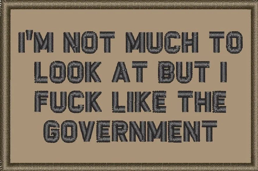 I'm Not Much to Look At But I Fuck Like The Government - 2x3 Patch